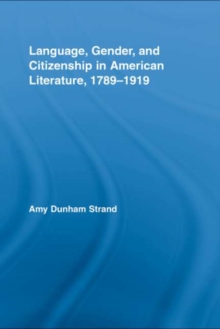 Language, Gender, and Citizenship in American Literature, 1789-1919