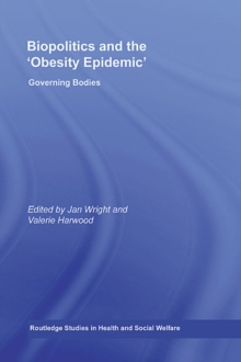 Biopolitics and the 'Obesity Epidemic' : Governing Bodies