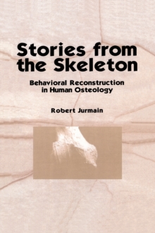 Stories from the Skeleton : Behavioral Reconstruction in Human Osteology