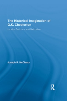 The Historical Imagination of G.K. Chesterton : Locality, Patriotism, and Nationalism