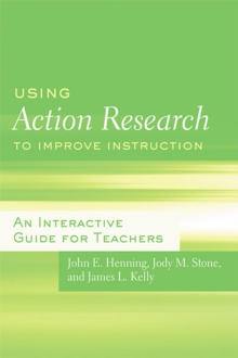 Using Action Research to Improve Instruction : An Interactive Guide for Teachers