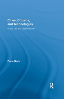 Cities, Citizens, and Technologies : Urban Life and Postmodernity