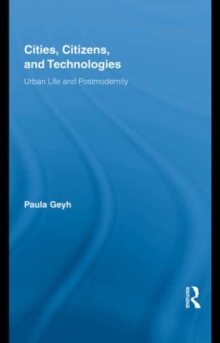 Cities, Citizens, and Technologies : Urban Life and Postmodernity