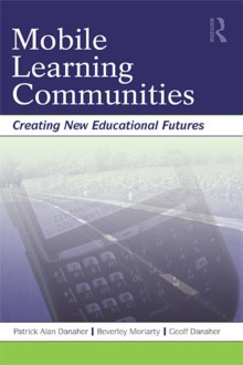 Mobile Learning Communities : Creating New Educational Futures