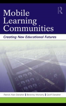 Mobile Learning Communities : Creating New Educational Futures