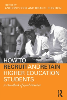 How to Recruit and Retain Higher Education Students : A Handbook of Good Practice