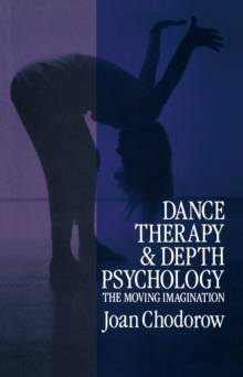 Dance Therapy and Depth Psychology : The Moving Imagination