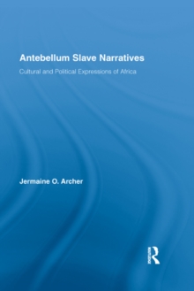 Antebellum Slave Narratives : Cultural and Political Expressions of Africa