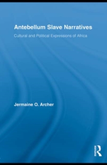 Antebellum Slave Narratives : Cultural and Political Expressions of Africa