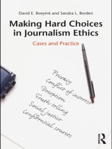 Making Hard Choices in Journalism Ethics : Cases and Practice