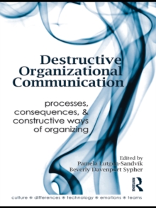 Destructive Organizational Communication : Processes, Consequences, and Constructive Ways of Organizing