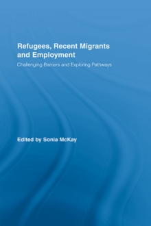 Refugees, Recent Migrants and Employment : Challenging Barriers and Exploring Pathways