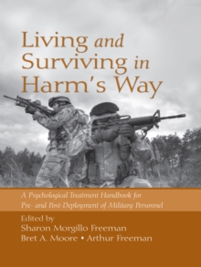 Living and Surviving in Harm's Way : A Psychological Treatment Handbook for Pre- and Post-Deployment of Military Personnel