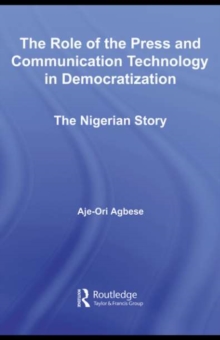 The Role of the Press and Communication Technology in Democratization : The Nigerian Story