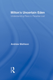 Milton's Uncertain Eden : Understanding Place in Paradise Lost