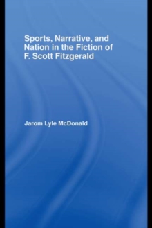 Sports, Narrative, and Nation in the Fiction of F. Scott Fitzgerald