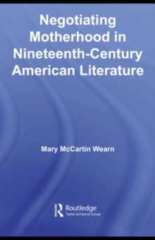 Negotiating Motherhood in Nineteenth-Century American Literature