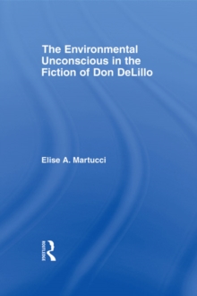 The Environmental Unconscious in the Fiction of Don DeLillo