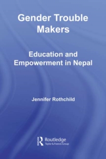 Gender Trouble Makers : Education and Empowerment in Nepal