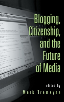 Blogging, Citizenship, and the Future of Media