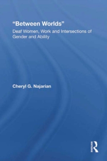 Between Worlds : Deaf Women, Work and Intersections of Gender and Ability