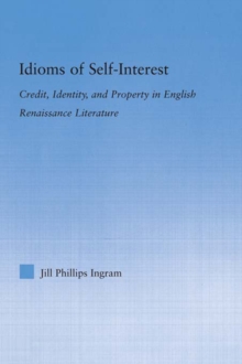 Idioms of Self Interest : Credit, Identity, and Property in English Renaissance Literature