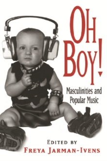 Oh Boy! : Masculinities and Popular Music