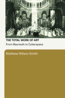 The Total Work of Art : From Bayreuth to Cyberspace