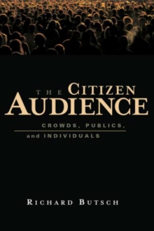 The Citizen Audience : Crowds, Publics, and Individuals