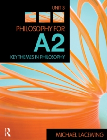 Philosophy for A2: Unit 3 : Key Themes in Philosophy, 2008 AQA Syllabus