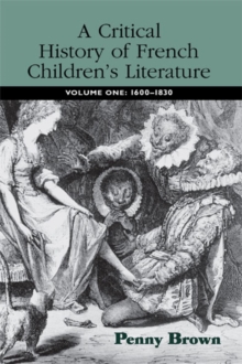 A Critical History of French Children's Literature : Volume One: 1600-1830