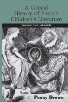 A Critical History of French Children's Literature : Volume One: 1600-1830