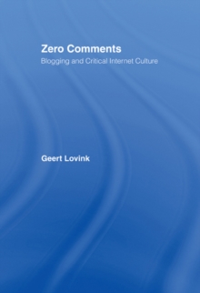 Zero Comments : Blogging and Critical Internet Culture