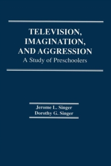 Television, Imagination, and Aggression : A Study of Preschoolers