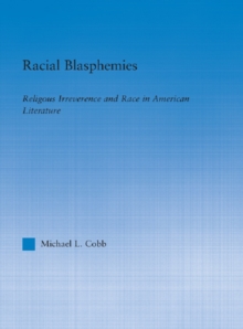 Racial Blasphemies : Religious Irreverence and Race in American Literature