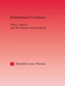 Emmanuel Levinas : Ethics, Justice, and the Human Beyond Being