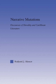 Narrative Mutations : Discourses of Heredity and Caribbean Literature