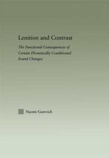 Lenition and Contrast : The Functional Consequences of Certain Phonetically Conditioned Sound Changes