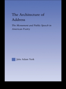 The Architecture of Address : The Monument and Public Speech in American Poetry