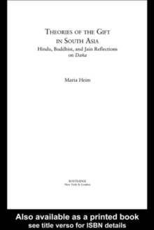 Theories of the Gift in South Asia : Hindu, Buddhist, and Jain Reflections on Dana