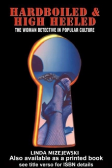 Hardboiled and High Heeled : The Woman Detective in Popular Culture