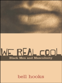 We Real Cool : Black Men and Masculinity