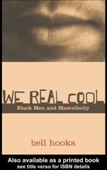 We Real Cool : Black Men and Masculinity