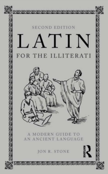 Latin for the Illiterati : A Modern Guide to an Ancient Language