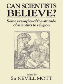 Can Scientists Believe : Some Examples of the Attitude of Scientists to Religion