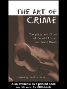 The Art of Crime : The Plays and Film of Harold Pinter and David Mamet