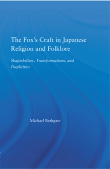 The Fox's Craft in Japanese Religion and Culture : Shapeshifters, Transformations, and Duplicities