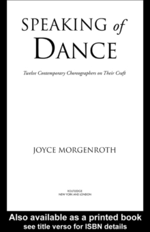 Speaking of Dance : Twelve Contemporary Choreographers on Their Craft