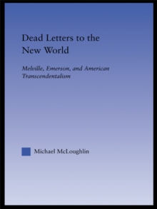 Dead Letters to the New World : Melville, Emerson, and American Transcendentalism