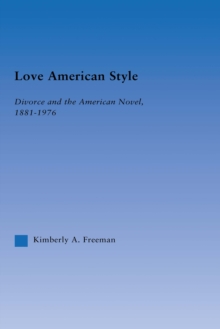 Love American Style : Divorce and the American Novel, 1881-1976